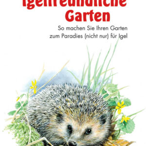 Der igelfreundliche Garten - Wolf Richard Günzel